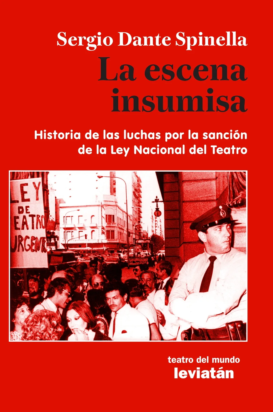 "La escena insumisa: historia de las luchas por la sanción de la Ley Nacional del Teatro" de Sergio Dante Spinella